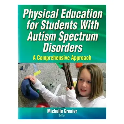 "Physical Education for Students with Autism Spectrum Disorders: A Comprehensive Approach" - "" 