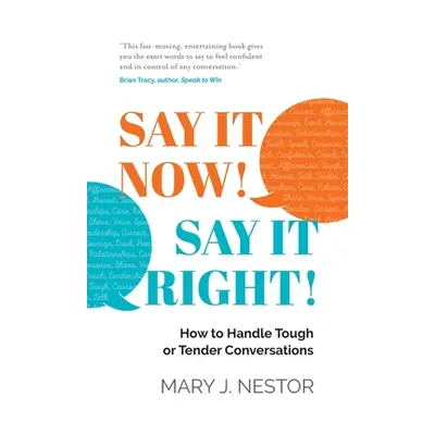 "Say It Now! Say It Right!: How to Handle Tough or Tender Conversations" - "" ("Nestor Mary J.")