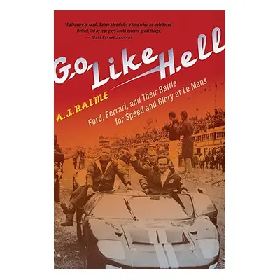 "Go Like Hell: Ford, Ferrari, and Their Battle for Speed and Glory at Le Mans" - "" ("Baime A. J