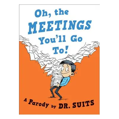 "Oh, the Meetings You'll Go To!: A Parody" - "" ("Suits")(Pevná vazba)