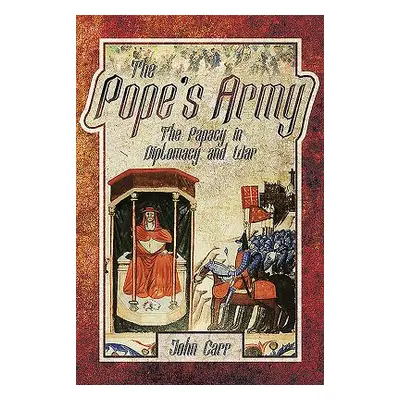 "The Pope's Army: The Papacy in Diplomacy and War" - "" ("Car John")(Pevná vazba)