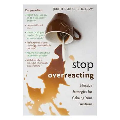 "Stop Overreacting: Effective Strategies for Calming Your Emotions" - "" ("Siegel Judith")(Paper