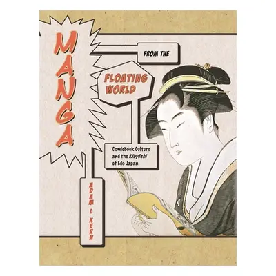 "Manga from the Floating World: Comicbook Culture and the Kibyōshi of EDO Japan, Second Edition,