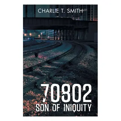 "70802: Son of Iniquity" - "" ("Smith Charlie T.")(Paperback)