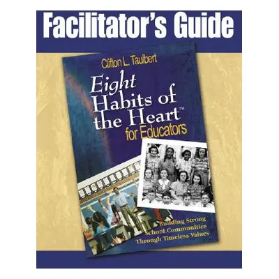 "Facilitator's Guide Eight' Habits of the Heart for Educators: Building Strong School Communitie