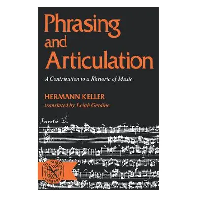 "Phrasing and Articulation: A Contribution to a Rhetoric of Music" - "" ("Keller")(Paperback)