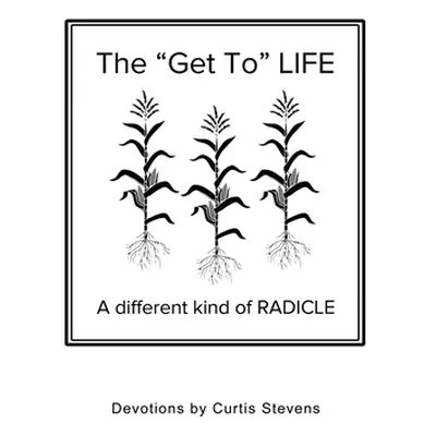 "The Get to Life: A different kind of RADICLE" - "" ("Stevens Curtis")(Paperback)