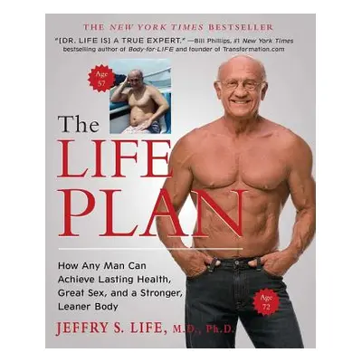 "The Life Plan: How Any Man Can Achieve Lasting Health, Great Sex, and a Stronger, Leaner Body" 