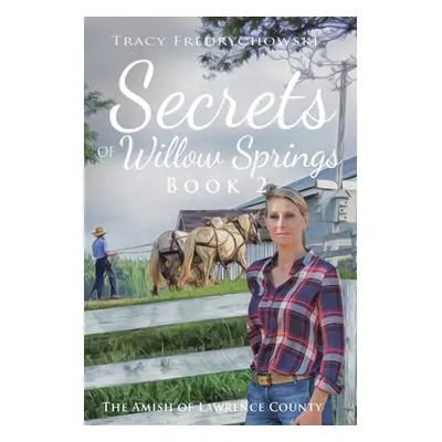 "Secrets of Willow Springs - Book 2: The Amish of Lawrence County" - "" ("Fredrychowski Tracy")(