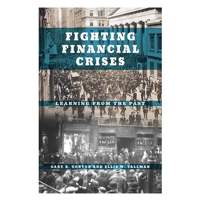 "Fighting Financial Crises: Learning from the Past" - "" ("Gorton Gary B.")(Paperback)