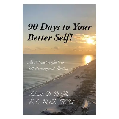 "90 Days to Your Better Self!" - "" ("McGill B. S. M. Ed Tesl Sylviette D.")(Paperback)