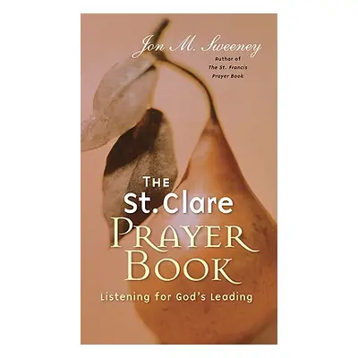 "St. Clare Prayer Book: Listening for God's Leading" - "" ("Sweeney Jon M.")(Paperback)