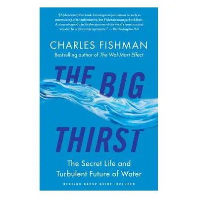 "The Big Thirst: The Secret Life and Turbulent Future of Water" - "" ("Fishman Charles")(Paperba