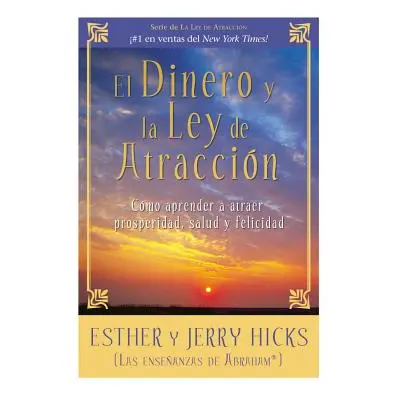 "El Dinero Y La Ley de Atraccion: Como Aprender a Atraer Prosperidad, Salud Y Felicidad" - "" ("