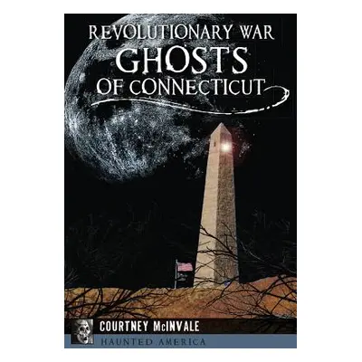 "Revolutionary War Ghosts of Connecticut" - "" ("McInvale Courtney")(Paperback)