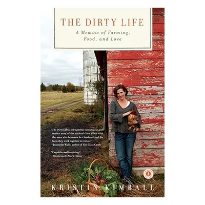 "The Dirty Life: A Memoir of Farming, Food, and Love" - "" ("Kimball Kristin")(Paperback)