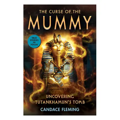 "The Curse of the Mummy: Uncovering Tutankhamun's Tomb (Scholastic Focus)" - "" ("Fleming Candac