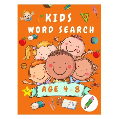 "Kid Word Search Book Age 4-8: First Kids Word Search Puzzle Book ages 4-6 & 6-8 - Words Activit