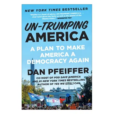 "Un-Trumping America: A Plan to Make America a Democracy Again" - "" ("Pfeiffer Dan")(Paperback)