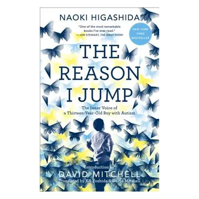 "The Reason I Jump: The Inner Voice of a Thirteen-Year-Old Boy with Autism" - "" ("Higashida Nao