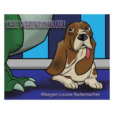 "The Whineosaur!" - "" ("Rademacher Maegan Louise")(Pevná vazba)