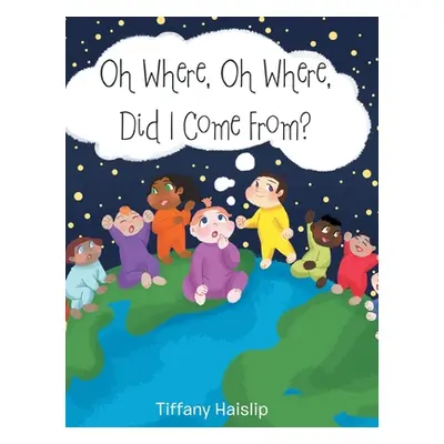 "Oh Where, Oh Where, Did I Come From?" - "" ("Haislip Tiffany")(Pevná vazba)