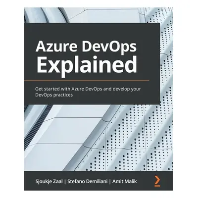 "Azure DevOps Explained: Get started with Azure DevOps and develop your DevOps practices" - "" (