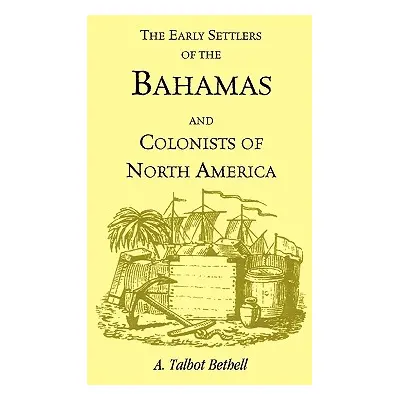 "Early Settlers of the Bahamas and Colonists of North America" - "" ("Bethell A. Talbot")(Paperb