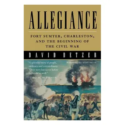 "Allegiance: Fort Sumter, Charleston, and the Beginning of the Civil War" - "" ("Detzer David")(