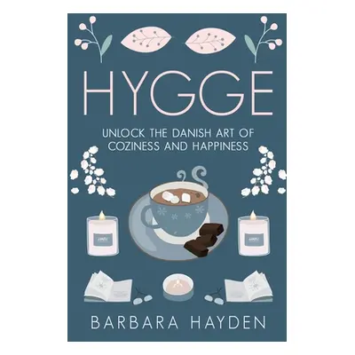 "Hygge: Unlock the Danish Art of Coziness and Happiness" - "" ("Hayden Barbara")(Paperback)