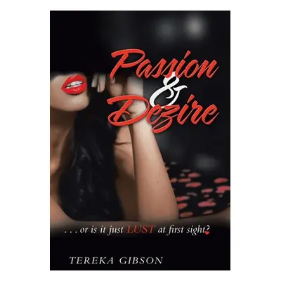 "Passion & Dezire: ...Or Is It Just Lust at First Sight?" - "" ("Gibson Tereka")(Paperback)