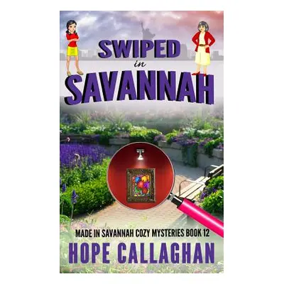 "Swiped in Savannah: A Made in Savannah Cozy Mystery" - "" ("Callaghan Hope")(Paperback)