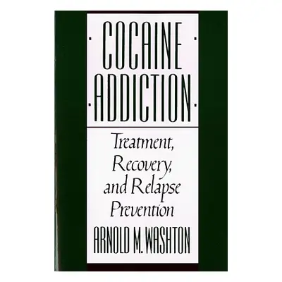 "Cocaine Addiction, Treatment, Recovery, and Relapse Prevention (Revised)" - "" ("Washton Arnold