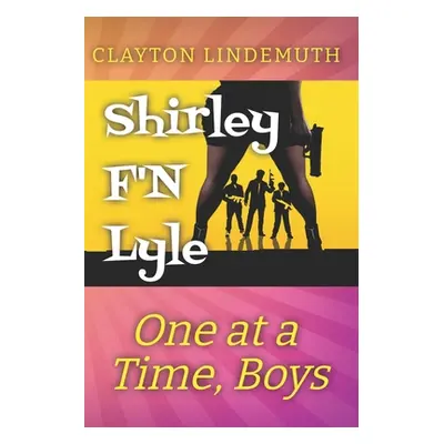 "One at a Time, Boys: Shirley F'N Lyle: Book 2" - "" ("Lindemuth Clayton")(Paperback)