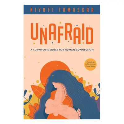 "Unafraid: A survivor's quest for human connection" - "" ("Tamaskar Niyati")(Paperback)