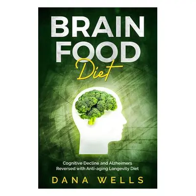 "Brain Food Diet: Cognitive Decline and Alzheimers Reversed with Anti-aging Longevity Diet" - ""