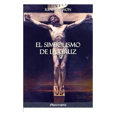 "El Simbolismo de la Cruz" - "" ("Gunon Ren")(Paperback)