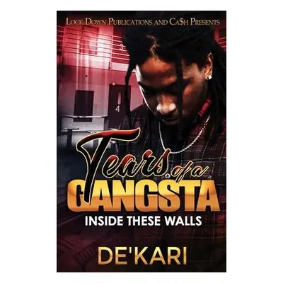 "Tears of a Gangsta: Inside These Walls" - "" ("De'kari")(Paperback)