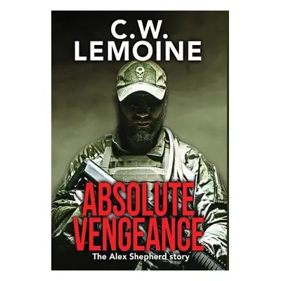 "Absolute Vengeance: The Alex Shepherd Story" - "" ("Lemoine C. W.")(Pevná vazba)