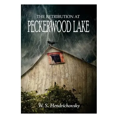 "The Retribution at Peckerwood Lake" - "" ("Hendrichovsky W. S.")(Pevná vazba)