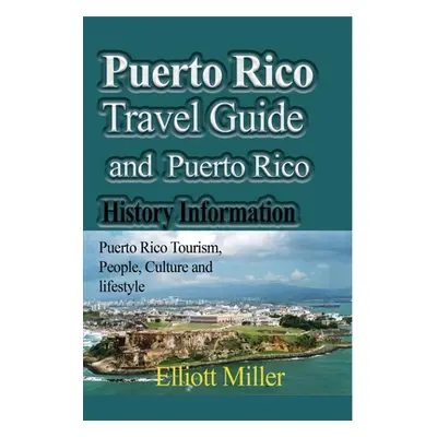 "Puerto Rico Travel Guide and Puerto Rico History Information" - "" ("Miller Elliott")(Paperback