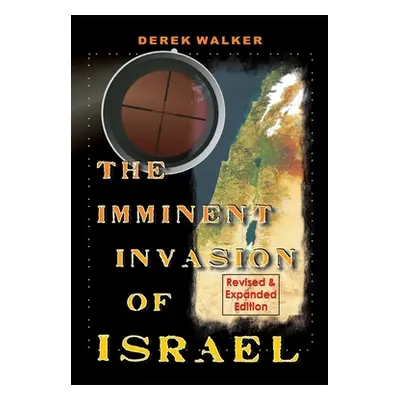 "The Imminent Invasion of Israel: Revised and Expanded Edition" - "" ("Walker Derek")(Paperback)