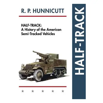 "Half-Track: A History of American Semi-Tracked Vehicles" - "" ("Hunnicutt R. P.")(Pevná vazba)