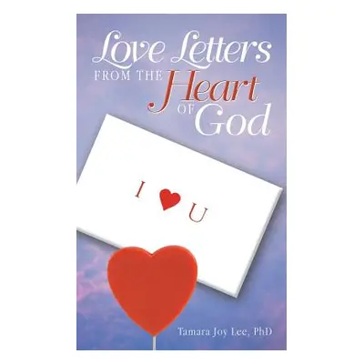 "Love Letters from the Heart of God" - "" ("Lee Phd Tamara Joy")(Paperback)