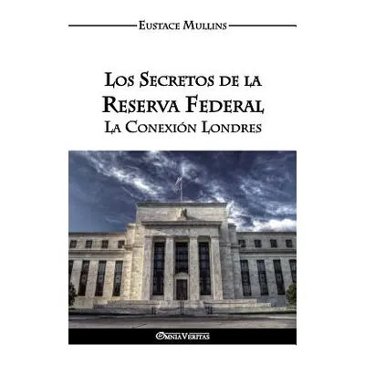 "Los Secretos de la Reserva Federal: La Conexin Londres" - "" ("Mullins Eustace Clarence")(Paper