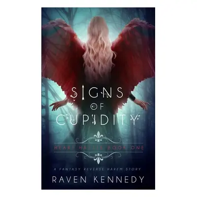 "Signs of Cupidity: A Fantasy Reverse Harem Story" - "" ("Kennedy Raven")(Paperback)