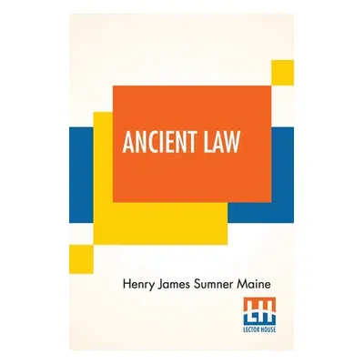 "Ancient Law: Its Connection To The History Of Early Society" - "" ("Maine Henry James Sumner")(