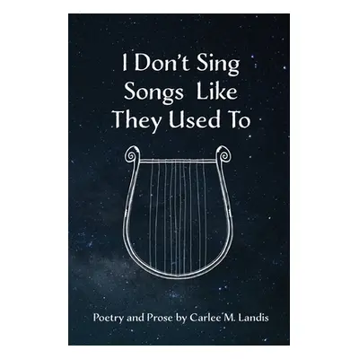 "I Don't Sing Songs Like They Used To" - "" ("Landis Carlee")(Paperback)