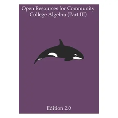 "Open Resources for Community College Algebra (Part III)" - "" ("Cary Ann")(Paperback)