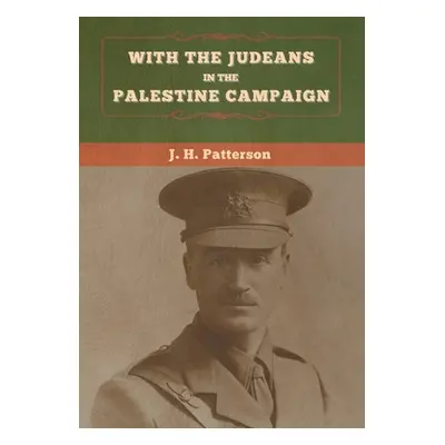 "With the Judeans in the Palestine Campaign" - "" ("Patterson J. H.")(Pevná vazba)